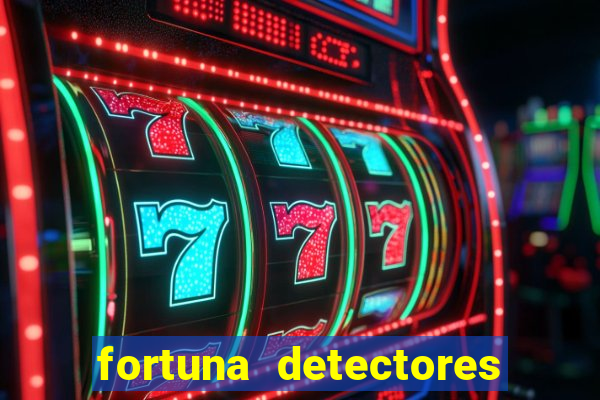 fortuna detectores de metal